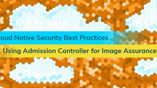 クラウドネイティブセキュリティのベストプラクティス：AdmissionControllerを使用したイメージ管理 #AquaSecurity #Kubernetes #セキュリティ