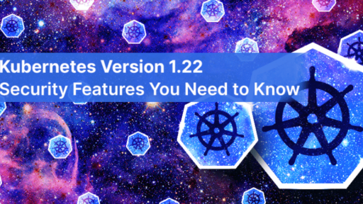 Kubernetes v1.22：知っておきたいセキュリティ機能 #aqua #コンテナ #セキュリティ #k8s