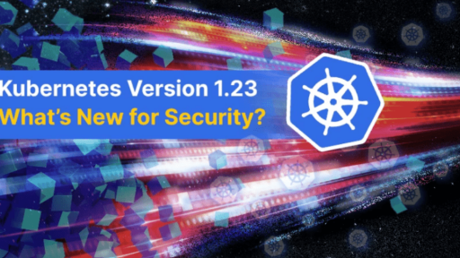 Kubernetes v1.23：セキュリティの新機能は? #aqua #コンテナ #セキュリティ #k8s